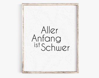 German Language Printable, Instant Download,  Every beginning is hard or Aller Anfang ist Schwer, Life Quotes
