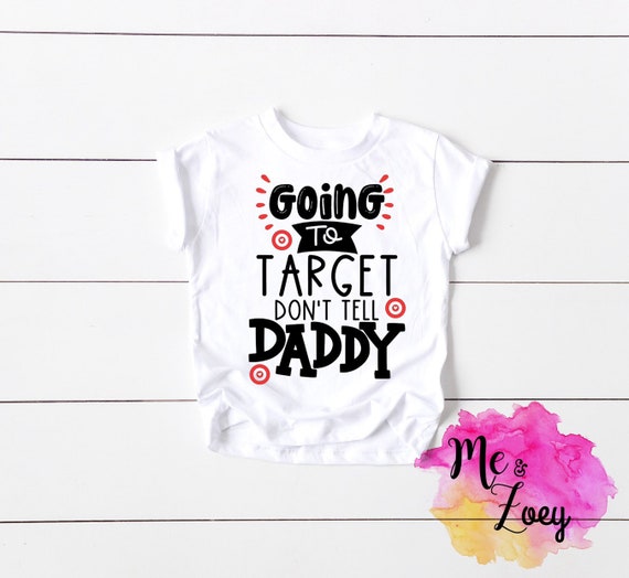Going To Target Dont Tell Daddy Target Shirt Target Lover Etsy Going To Target Dont Tell Daddy Target Shirt Target Lover Etsy