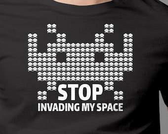 Stop Invading My Space Arcade T-Shirt | Parody Space Invaders Shirt | Original Video Game Shirt | Unique Arcade Gift | Epic Game Wear