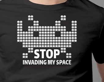 Stop Invading My Space Arcade T-Shirt | Parody Space Invaders Shirt | Original Video Game Shirt | Unique Arcade Gift | Epic Game Wear