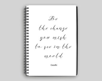 Be the Change You Wish to See in the World Notebook // Motivational Notebook // Mahatma Gandhi Quote Notebook // Mahatma Gandhi Gift