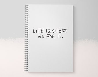 Life is Short. Go For it. Notebook | Motivational Notebook | Quote Notebook | Spiral Bound Notebook | Journal | New Job Gift for Her