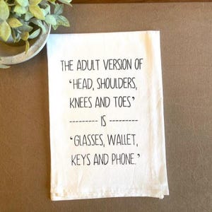 Funny Adult Version Flour Sack Tea Towel, Glasses Wallet Keys Phone Kitchen Towel Screen Printed White Cotton Towel Hostess Humor Gift Decor The Adult Version Of Head, Shoulders, Knees and Toes is Glasses, Wallet, Keys and Phone Kitchen Tea Towel Screen Printed