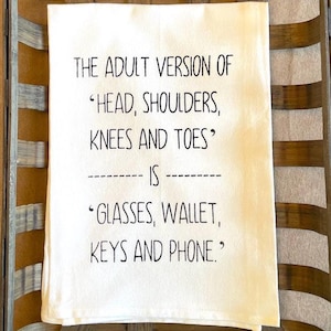 Birthday Present Friend Housewarming Hostess Appreciation Gift Funny Kitchen Towel Adult Humor Design Cotton Dish Cloth White Textile Absorbent Material Printed Joke Text Novelty Gag Item Sarcastic Comedy Perfect Kitchen Essential Hemmed The Adult Version Of Head, Shoulders, Knees and Toes is Glasses, Wallet, Keys and Phone Kitchen Tea Towel Screen Printed