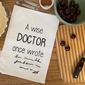A wise doctor once wrote (indecipherable penmanship) funny screen printed cotton flour sack kitchen towel generous 30 x 30&quot; towel