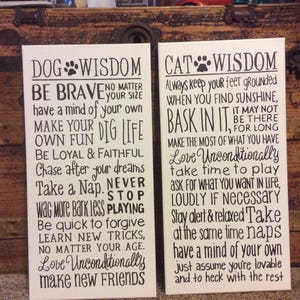 Hand painted canvas sign reads: Dog Wisdom or Cat Wisdom- love unconditionally-Be brave- Wag more- Dig life- Be loyal & faithful -take naps