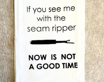 Seam Ripper Kitchen Towel Relatable Quilting Sewing Humor For the Frustrated Crafter Seamstress If You See Me With The Seam Ripper Avoid Me