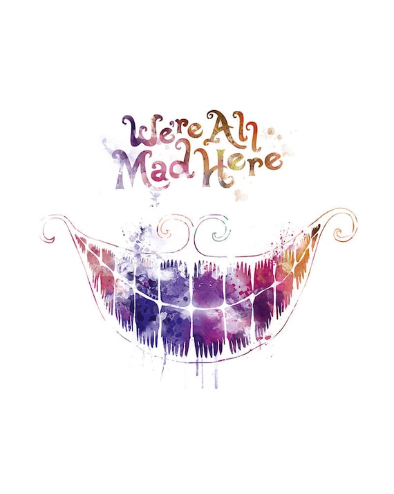 We're All Mad Here We're All Mad Here