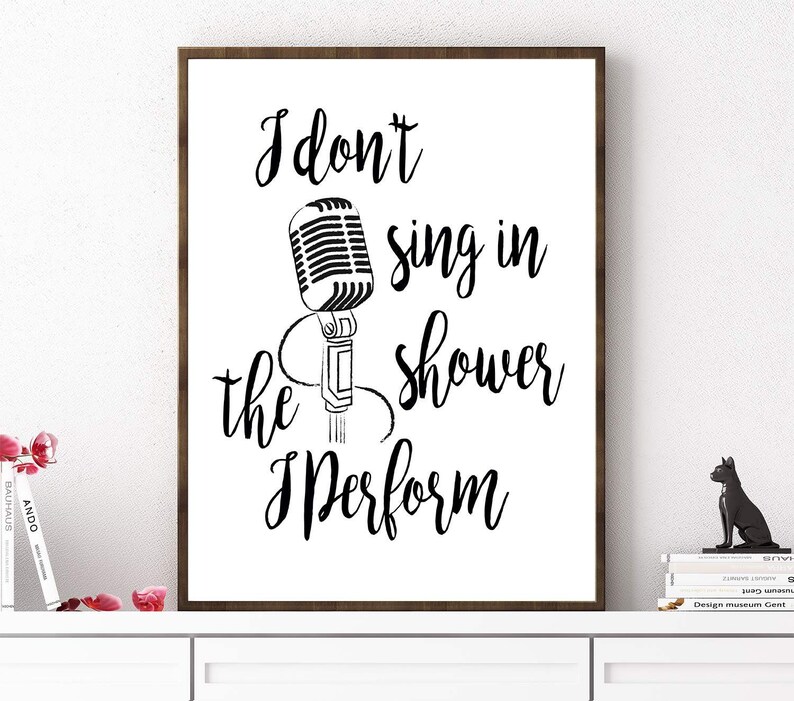 I Don't Sing In The Shower I Perform Bathroom Print Etsy
