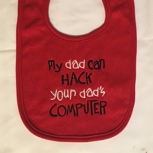 My Dad can hack your Dad&#39;s computer custom embroidered bib
