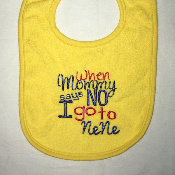 When Mommy says NO I go to NeNe custom embroidered bib