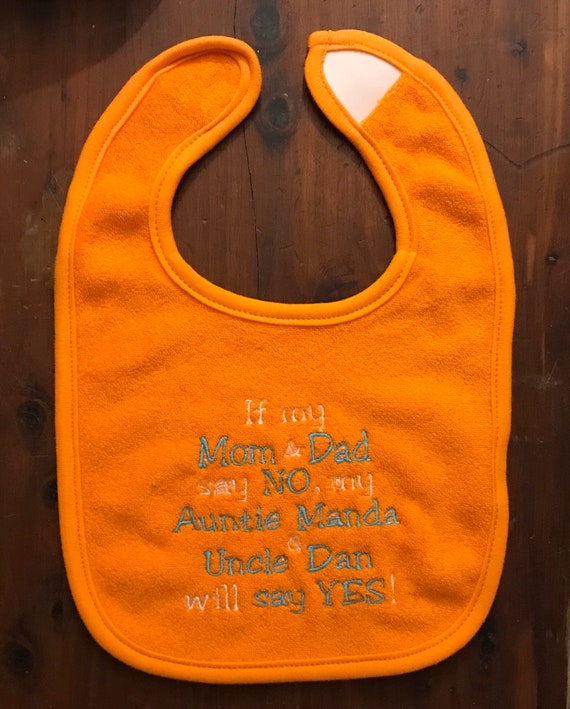 If my Mom and Dad say NO my aunt and uncle will say YES custom embroidered bib