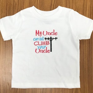 My Uncle can out CLIMB your Uncle lineman custom embroidered shirt