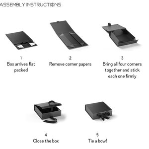 May include: Assembly instructions for a black gift box. The instructions show how to fold the box, stick the corners, close the box, and tie a bow.