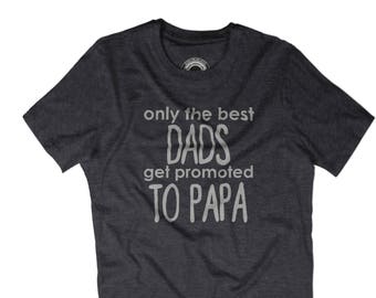 ONLY THE BEST DADS GET PROMOTED PAPA t-shirt TEE  Father's day birthday gift dtg
