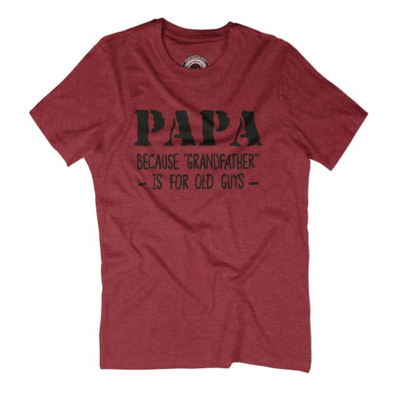 Papa t-shirt papa because grandfather is for old old for guys New grandfather Fathers day gift New papa shirt Going to be grandpa Papa gift APV39 a7d968 Papa t-shirt papa because grandfather is for old old for guys New grandfather Fathers day gift New papa shirt Going to be grandpa Papa gift APV39 a7d968