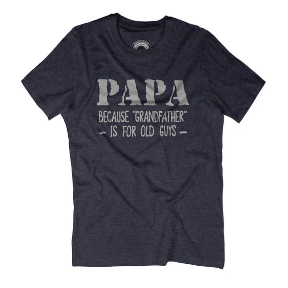 Papa t-shirt papa because grandfather is for old old for guys New grandfather Fathers day gift New papa shirt Going to be grandpa Papa gift APV39 a7d968 Papa t-shirt papa because grandfather is for old old for guys New grandfather Fathers day gift New papa shirt Going to be grandpa Papa gift APV39 a7d968