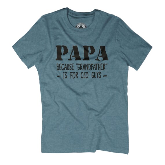 Papa t-shirt papa because grandfather is for old old for guys New grandfather Fathers day gift New papa shirt Going to be grandpa Papa gift APV39 a7d968 Papa t-shirt papa because grandfather is for old old for guys New grandfather Fathers day gift New papa shirt Going to be grandpa Papa gift APV39 a7d968