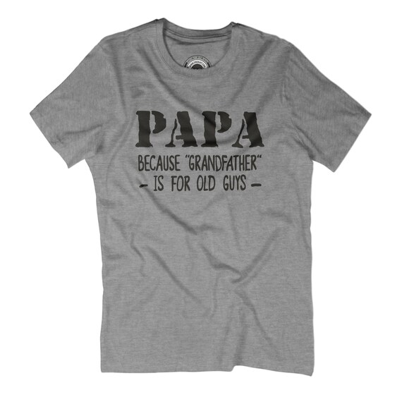 Papa t-shirt papa because grandfather is for old old for guys New grandfather Fathers day gift New papa shirt Going to be grandpa Papa gift APV39 a7d968 Papa t-shirt papa because grandfather is for old old for guys New grandfather Fathers day gift New papa shirt Going to be grandpa Papa gift APV39 a7d968