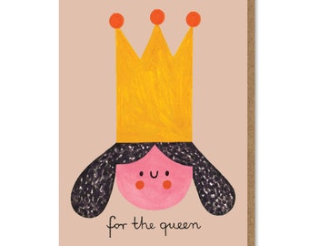 FOR THE QUEEN card  | birthday | celebration | for her | greeting card | cute