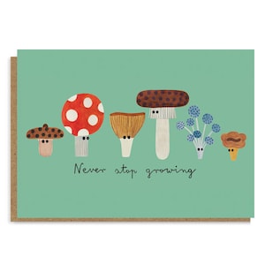 NEVER STOP GROWING card  | birthday | celebration | greeting card | cute | mushrooms