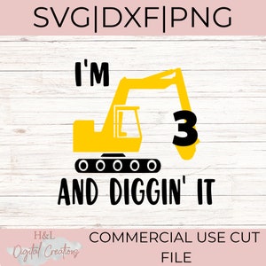 I&#39;m 3 and diggin&#39; it svg, 3rd birthday svg, Construction svg, Excavator svg, Birthday party svg, svg, png, dxf