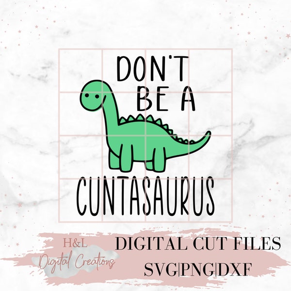 Don't be a cuntasaurus svg, Adult svg, Dinosaur svg, Funny gifts, svg, png, dxf