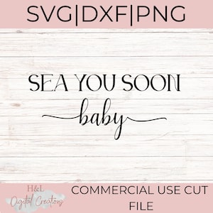 May include: A digital file design with the text "SEA YOU SOON baby" in a stylish script font. The file formats SVG, DXF, and PNG are listed at the top. The design is set against a light wood grain background.