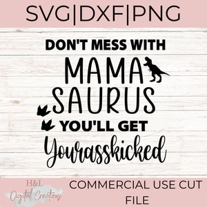 Leg dich nicht mit Mamasaurus an, du bekommst dein rasskicked svg, Dinosaurier Mama svg, Mutterschaft svg, Mamasaurus svg, Mama-Shirt, svg, png, dxf
