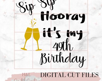 Sip sip hooray its my 49th birthday svg, Birthday svg, Funny drinking shirt, Birthday shirt, svg, png, dxf