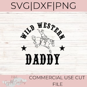 Wild western daddy svg, Daddy svg, Country daddy svg, Western daddy svg, Cowboy svg, Rodeo daddy svg, svg, png, dxf