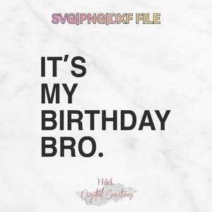 It's My Birthday Bro svg, Funny Birthday svg, Birthday Boy Shirt svg, Birthday Party Cut File, Cricut svg, PNG DXF EPS Download
