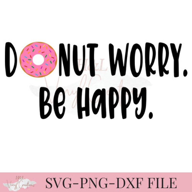 Donut Worry Be Happy Svg Png Dxf Silhouette Cameo Cricut - Etsy