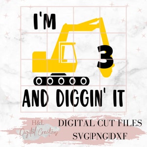 I'm 3 and diggin' it svg, 3rd birthday svg, Construction svg, Excavator svg, Birthday party svg, svg, png, dxf