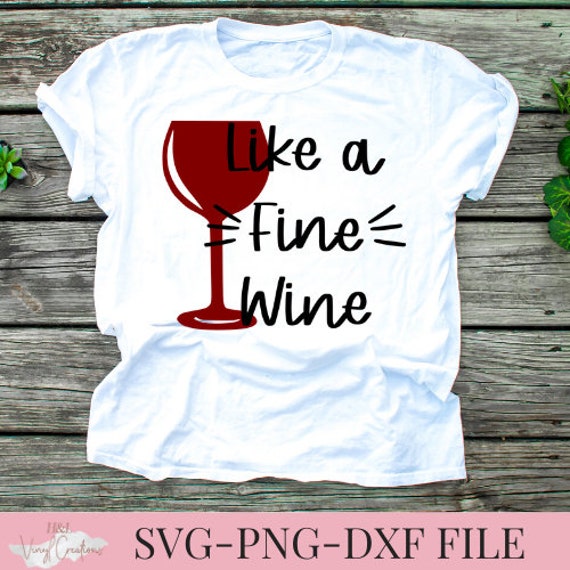 Download Like A Fine Wine Svg Png Dxf Silhouette Cameo And Cricut Etsy