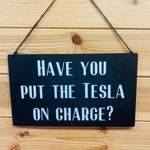 Have You Charged The Tesla Sign, Tesla Charging Reminder, Tesla Car, Tesla Electric Car, Tesla Electric Car Charger