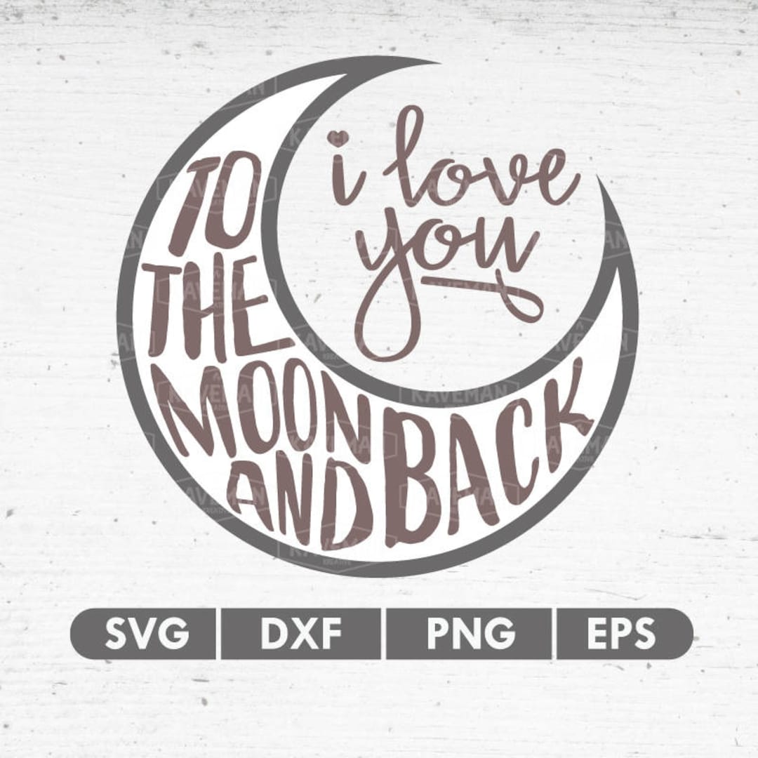 I Love You to the Moon and Back SVG DXF Silhouette Cameo Cricut Cut ...