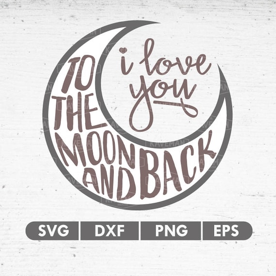 I Love You To The Moon And Back Svg Dxf Silhouette Cameo Etsy I Love You To The Moon And Back Svg Dxf Silhouette Cameo Etsy