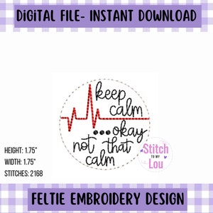 May include: A round embroidery design with a red heartbeat graphic and the text "keep calm not that calm...okay". The design is 1.75 inches wide and 1.75 inches tall and has 2168 stitches.