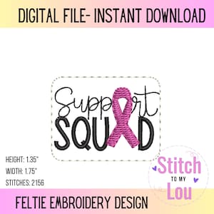 May include: Pink ribbon embroidery design with the text "Support Squad" in black. The design is 1.35 inches tall and 1.75 inches wide, with 2156 stitches.