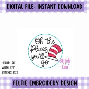 May include: Embroidered design of a red and white striped hat with the text "Oh the places you'll go" in a circle. The design is 1.75 inches tall and wide and has 2172 stitches.