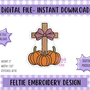 May include: An embroidered design featuring a cross with a pink bow, three orange pumpkins, and the text "FELTIE EMBROIDERY DESIGN." The design is 2 inches high and 1.52 inches wide. The image also includes the text "DIGITAL FILE - INSTANT DOWNLOAD."