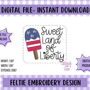 May include: A digital embroidery design featuring a red, white, and blue popsicle with stars and stripes. The text "Sweet Land of Liberty" is stitched around the popsicle. The design is 1.60 inches tall and 1.85 inches wide, with 2587 stitches.