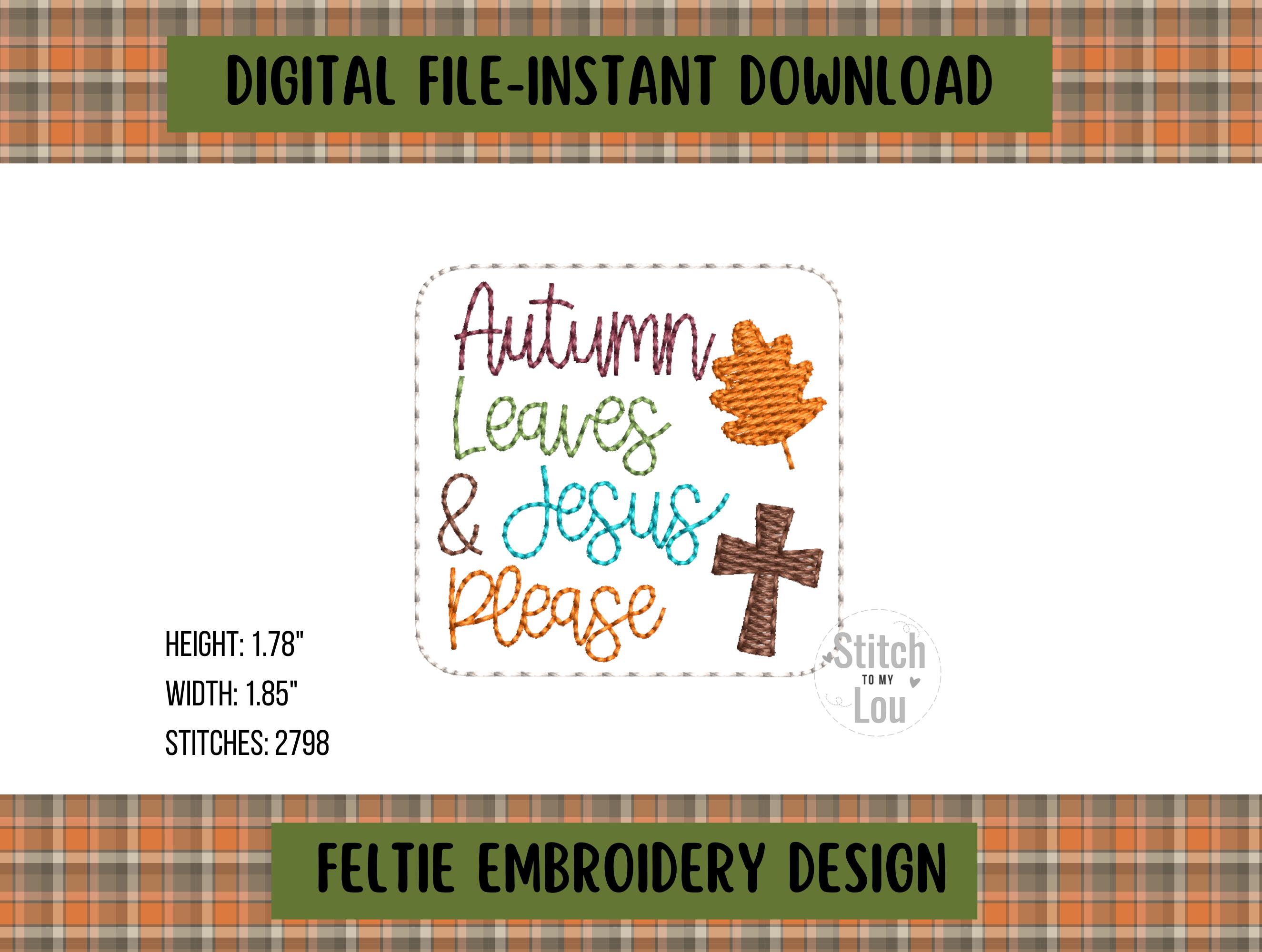 Autumn Leaves and Jesus Please Embroidery Design, Fall Feltie Design, Machine Embroidery Design