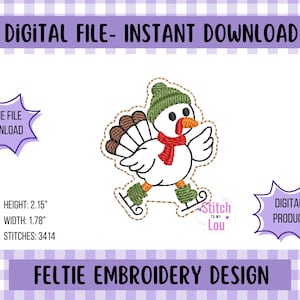 May include: A digital feltie embroidery design featuring a cartoon turkey wearing a green hat, red scarf, and ice skates. The design is 2.15 inches high and 1.78 inches wide. Text includes "DIGITAL FILE - INSTANT DOWNLOAD" and "FELTIE EMBROIDERY DESIGN."