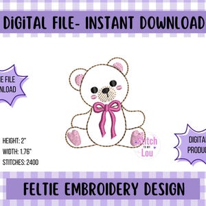 May include: Digital feltie embroidery design featuring a white teddy bear with a pink bow and heart-shaped feet. The design is 2 inches in height and 1.76 inches in width. The image includes the text "Digital File - Instant Download" and "Feltie Embroidery Design."