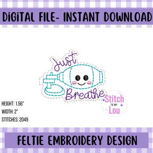 May include: Embroidery design featuring a cartoon oxygen mask with a smiling face and the text "Just Breathe". The design also includes the text "Stitch to My Lou" in a heart shape.