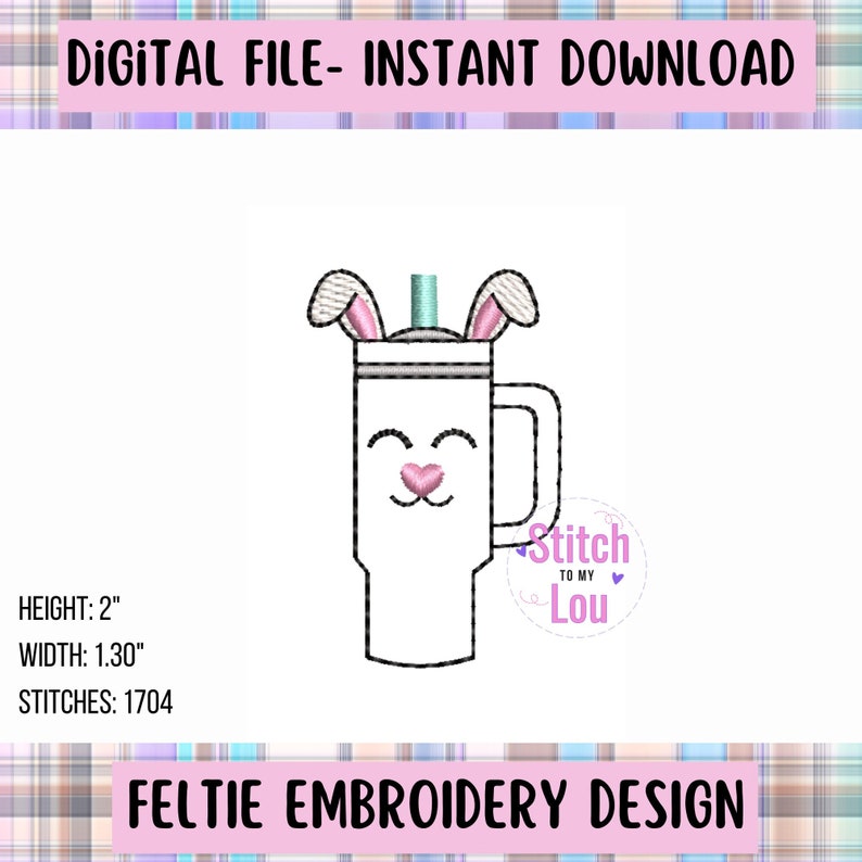 May include: White embroidery design of a bunny-themed travel mug with pink ears, a straw, and a pink heart nose. The design is 2 inches tall and 1.30 inches wide, with 1704 stitches. "Stitch to My Lou" is written in a pink circle.