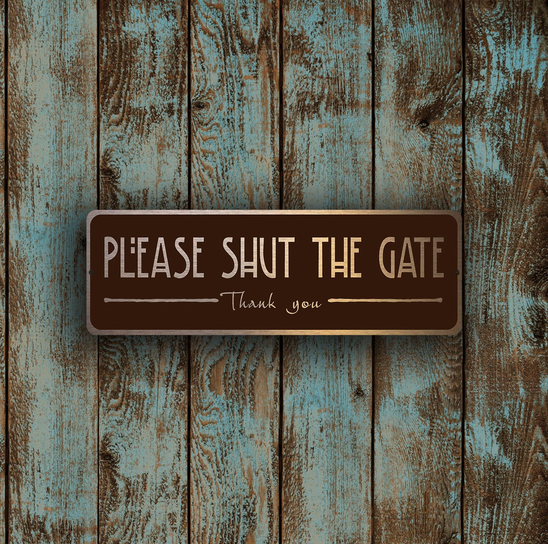 Please SHUT the GATE SIGN, Shut the Gate Signs, Brushed Mild Copper Gate Sign, Durable Gate
