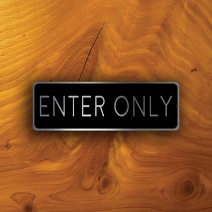 ENTER ONLY SIGN, Enter Only Signs, Enter sign on brushed aluminum composite, Weather proof sign ideal for indoor or outdoor use, Enter here